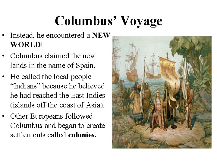 Columbus’ Voyage • Instead, he encountered a NEW WORLD! • Columbus claimed the new