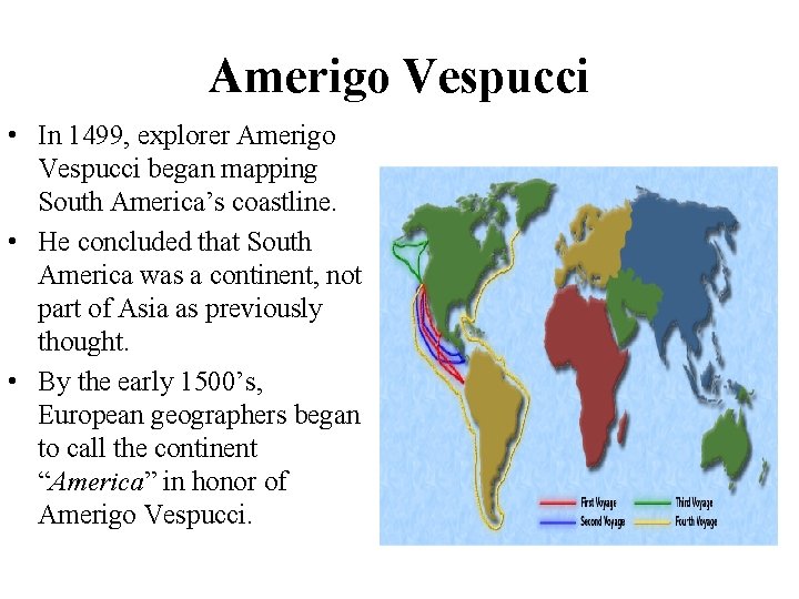 Amerigo Vespucci • In 1499, explorer Amerigo Vespucci began mapping South America’s coastline. •