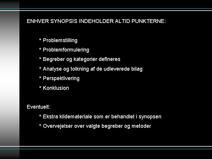 ENHVER SYNOPSIS INDEHOLDER ALTID PUNKTERNE: ٭ Problemstilling ٭ Problemformulering ٭ Begreber og kategorier defineres