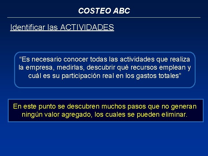 COSTEO ABC Identificar las ACTIVIDADES “Es necesario conocer todas las actividades que realiza la