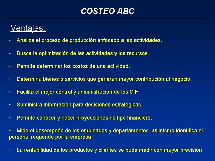 COSTEO ABC Ventajas: • Analiza el proceso de producción enfocado a las actividades. •