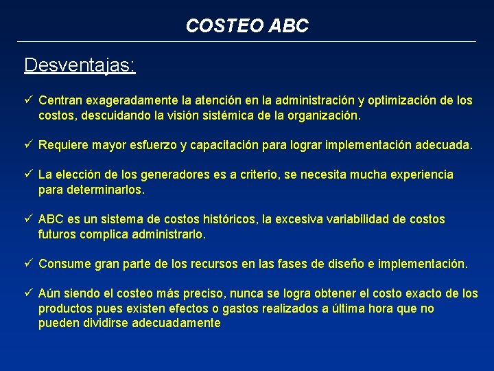 COSTEO ABC Desventajas: ü Centran exageradamente la atención en la administración y optimización de