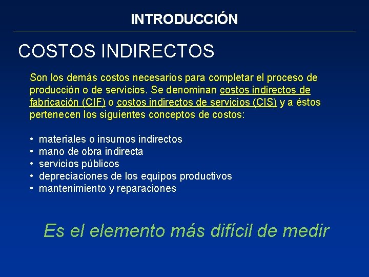 INTRODUCCIÓN COSTOS INDIRECTOS Son los demás costos necesarios para completar el proceso de producción