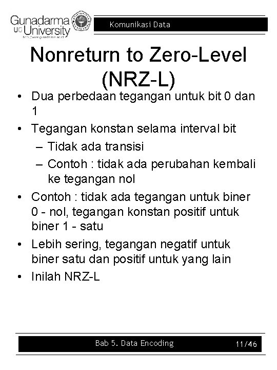 Komunikasi Data Nonreturn to Zero-Level (NRZ-L) • Dua perbedaan tegangan untuk bit 0 dan