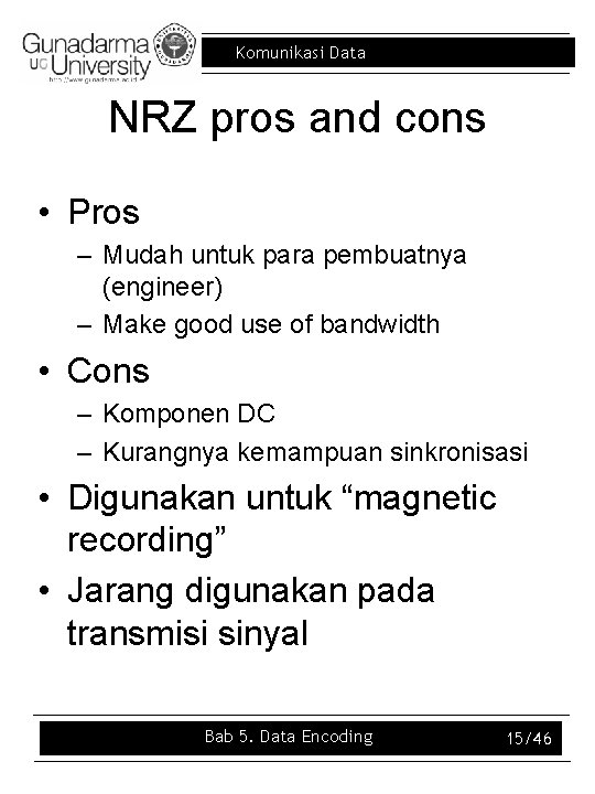 Komunikasi Data NRZ pros and cons • Pros – Mudah untuk para pembuatnya (engineer)