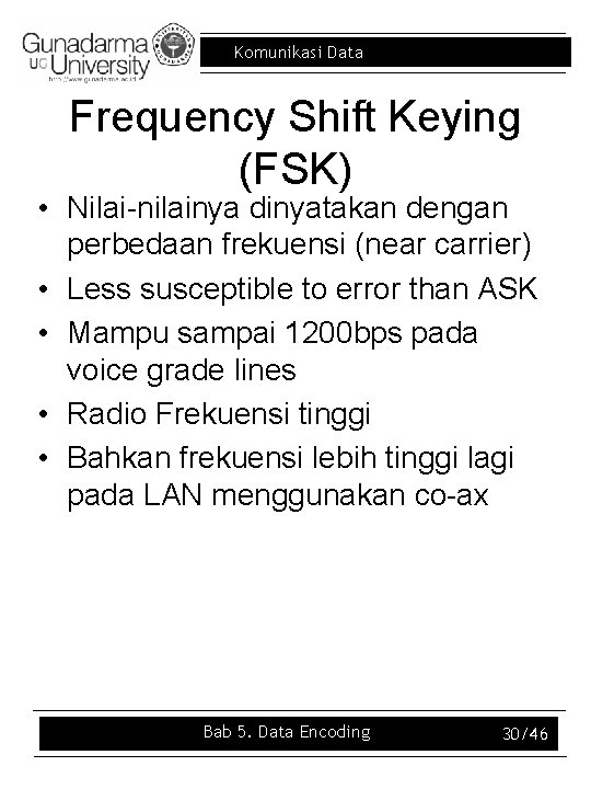Komunikasi Data Frequency Shift Keying (FSK) • Nilai-nilainya dinyatakan dengan perbedaan frekuensi (near carrier)