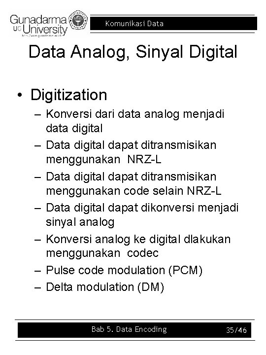 Komunikasi Data Analog, Sinyal Digital • Digitization – Konversi dari data analog menjadi data