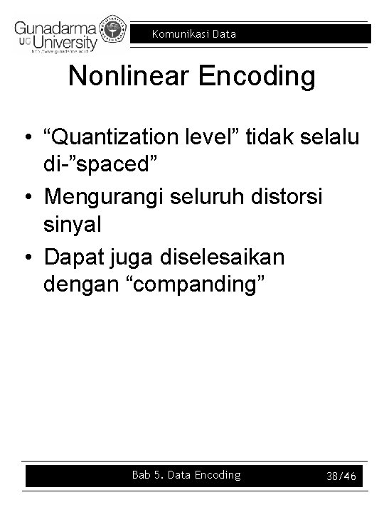 Komunikasi Data Nonlinear Encoding • “Quantization level” tidak selalu di-”spaced” • Mengurangi seluruh distorsi
