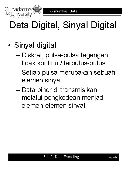 Komunikasi Data Digital, Sinyal Digital • Sinyal digital – Diskret, pulsa-pulsa tegangan tidak kontinu