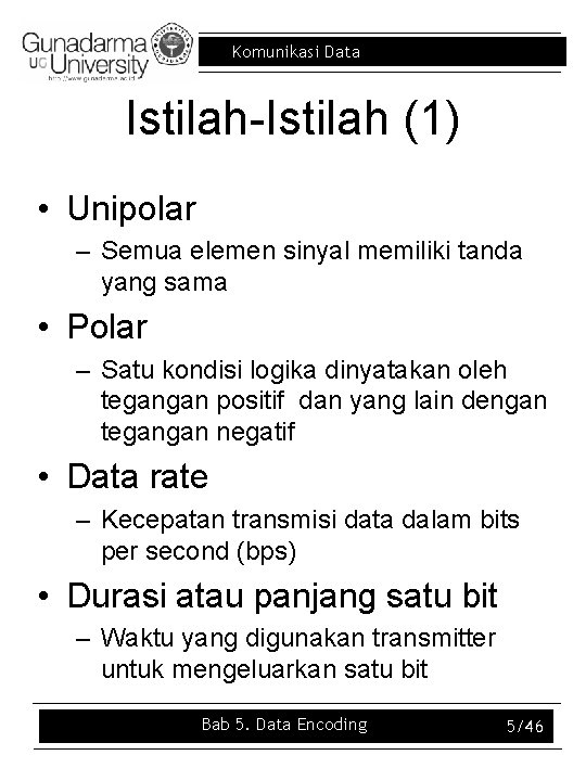 Komunikasi Data Istilah-Istilah (1) • Unipolar – Semua elemen sinyal memiliki tanda yang sama