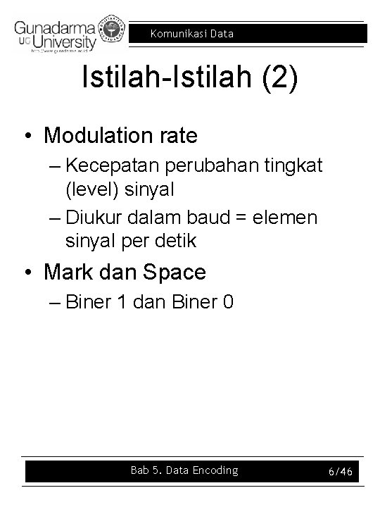Komunikasi Data Istilah-Istilah (2) • Modulation rate – Kecepatan perubahan tingkat (level) sinyal –