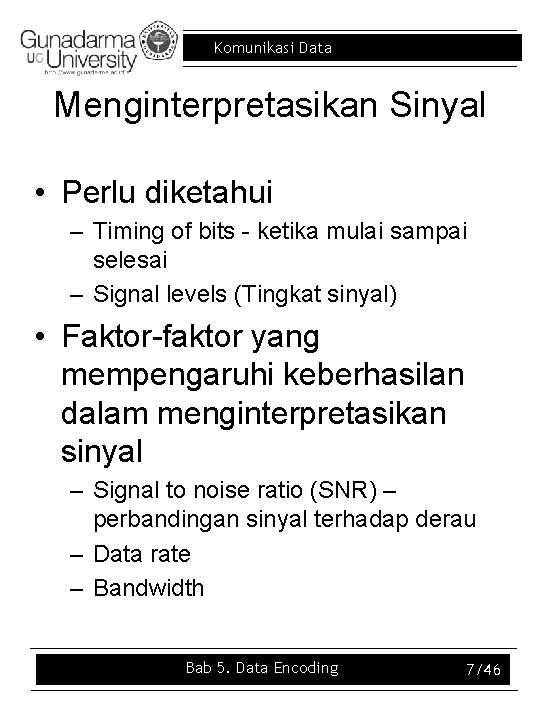 Komunikasi Data Menginterpretasikan Sinyal • Perlu diketahui – Timing of bits - ketika mulai