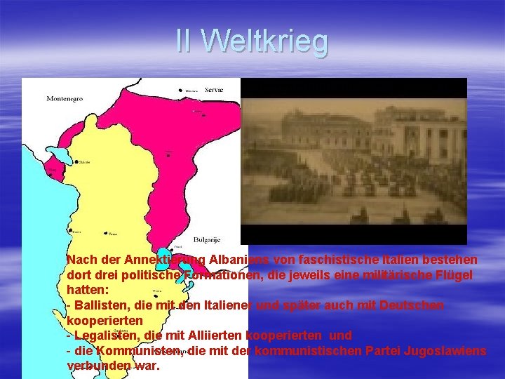II Weltkrieg Nach der Annektierung Albaniens von faschistische Italien bestehen dort drei politische Formationen,