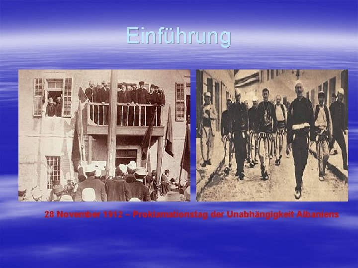 Einführung 28 November 1912 – Proklamationstag der Unabhängigkeit Albaniens 