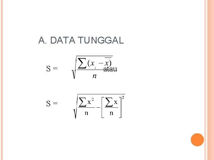 A. DATA TUNGGAL S= S= atau 