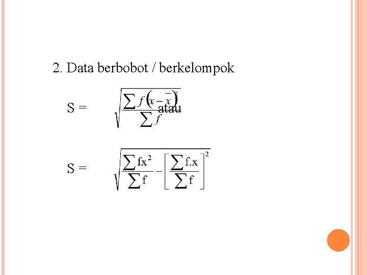 2. Data berbobot / berkelompok S= S= atau 2. Data berbobot / berkelompok S= S= atau
