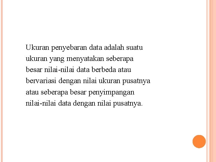 Ukuran penyebaran data adalah suatu ukuran yang menyatakan seberapa besar nilai-nilai data berbeda atau Ukuran penyebaran data adalah suatu ukuran yang menyatakan seberapa besar nilai-nilai data berbeda atau