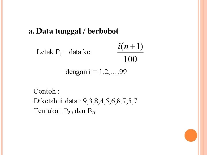 a. Data tunggal / berbobot Letak Pi = data ke dengan i = 1,