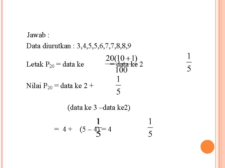 Jawab : Data diurutkan : 3, 4, 5, 5, 6, 7, 7, 8, 8,