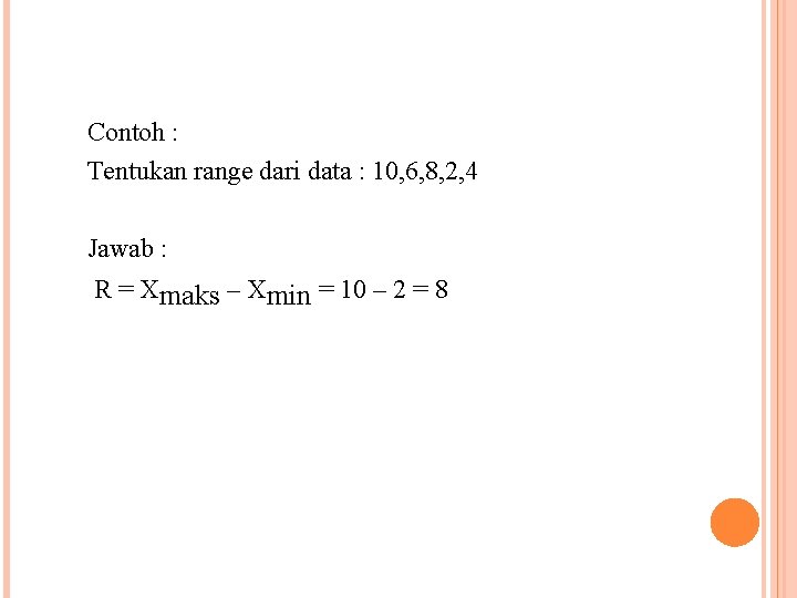 Contoh : Tentukan range dari data : 10, 6, 8, 2, 4 Jawab : Contoh : Tentukan range dari data : 10, 6, 8, 2, 4 Jawab :