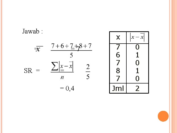 Jawab : = SR = =7 = = 0, 4 x 7 6 7 Jawab : = SR = =7 = = 0, 4 x 7 6 7