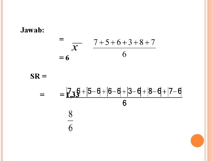 Jawab: = =6 SR = = = 1, 33 Jawab: = =6 SR = = = 1, 33