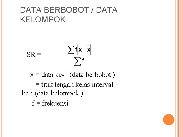 DATA BERBOBOT / DATA KELOMPOK SR = x = data ke-i (data berbobot )