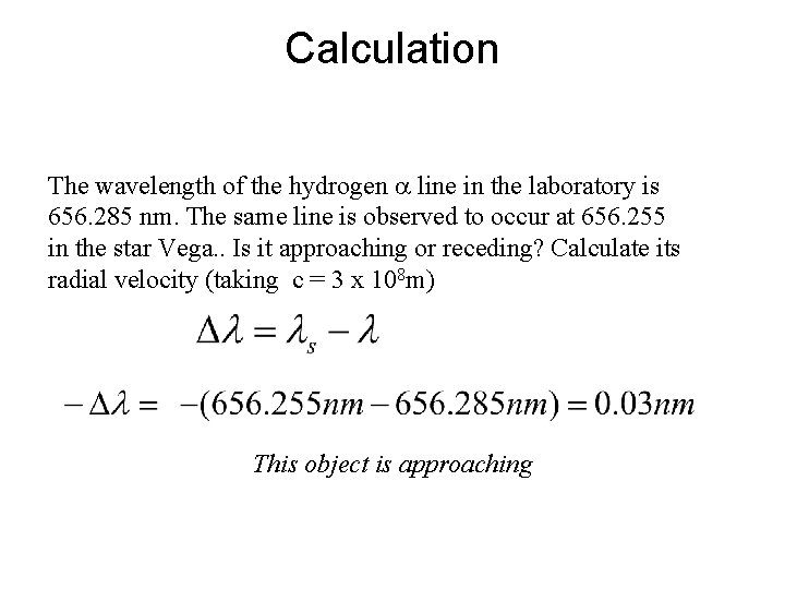 Calculation The wavelength of the hydrogen line in the laboratory is 656. 285 nm.
