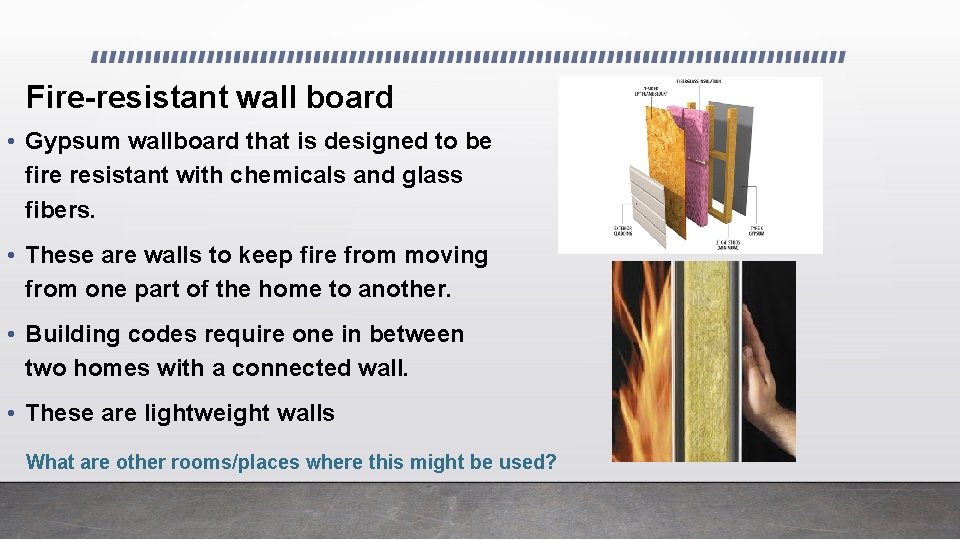 Fire-resistant wall board • Gypsum wallboard that is designed to be fire resistant with