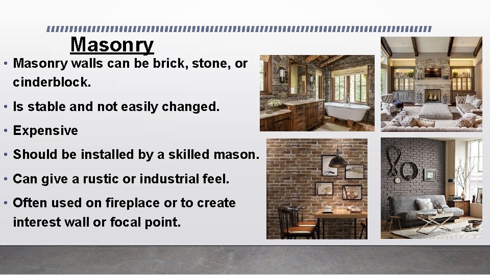 Masonry • Masonry walls can be brick, stone, or cinderblock. • Is stable and