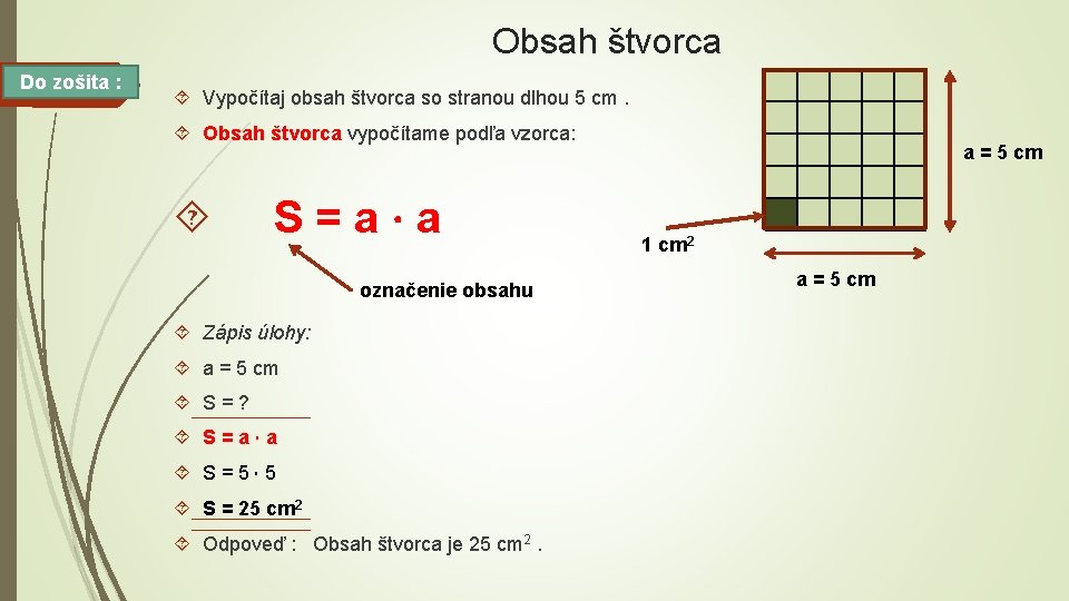 Obsah štvorca Do zošita : Vypočítaj obsah štvorca so stranou dlhou 5 cm. Obsah