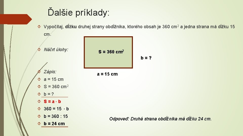 Ďalšie príklady: Vypočítaj, dĺžku druhej strany obdĺžnika, ktorého obsah je 360 cm 2 a