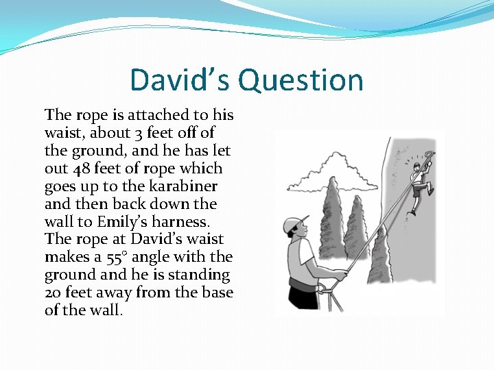 David’s Question The rope is attached to his waist, about 3 feet off of