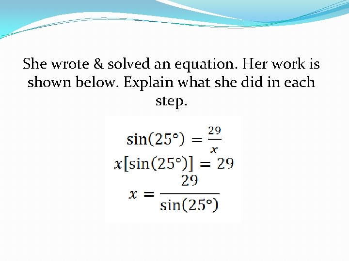 She wrote & solved an equation. Her work is shown below. Explain what she