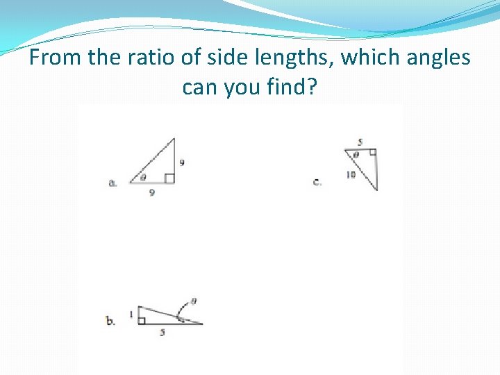 From the ratio of side lengths, which angles can you find? 