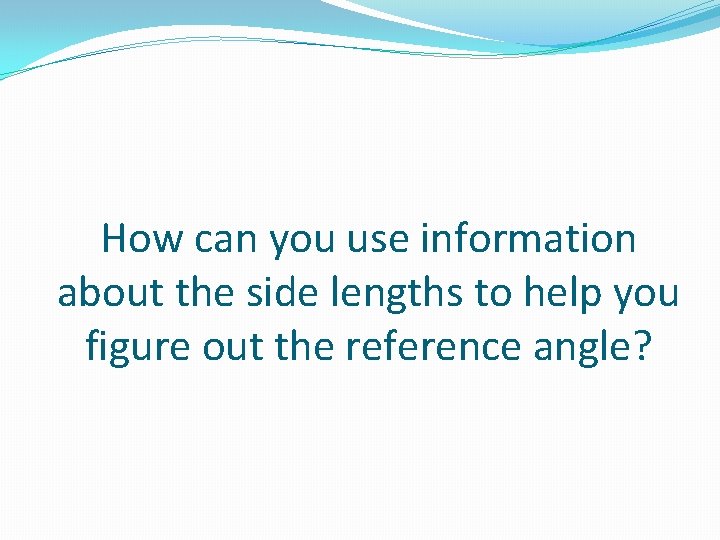 How can you use information about the side lengths to help you figure out