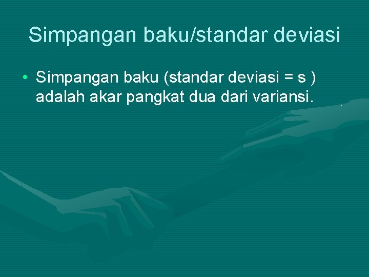 Simpangan baku/standar deviasi • Simpangan baku (standar deviasi = s ) adalah akar pangkat