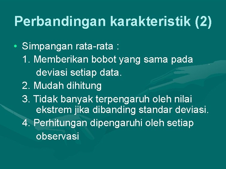 Perbandingan karakteristik (2) • Simpangan rata-rata : 1. Memberikan bobot yang sama pada deviasi