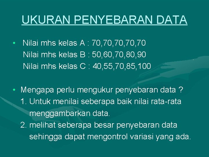 UKURAN PENYEBARAN DATA • Nilai mhs kelas A : 70, 70, 70 Nilai mhs