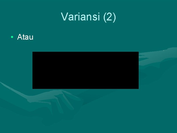 Variansi (2) • Atau 