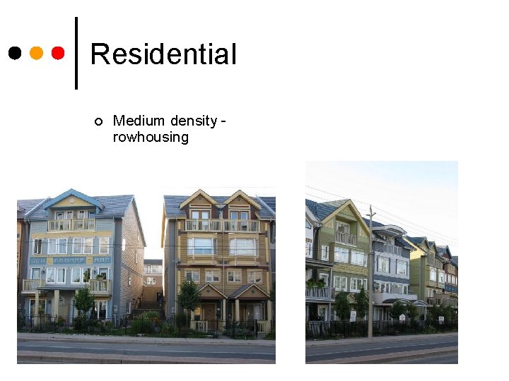 Residential ¢ Medium density rowhousing 