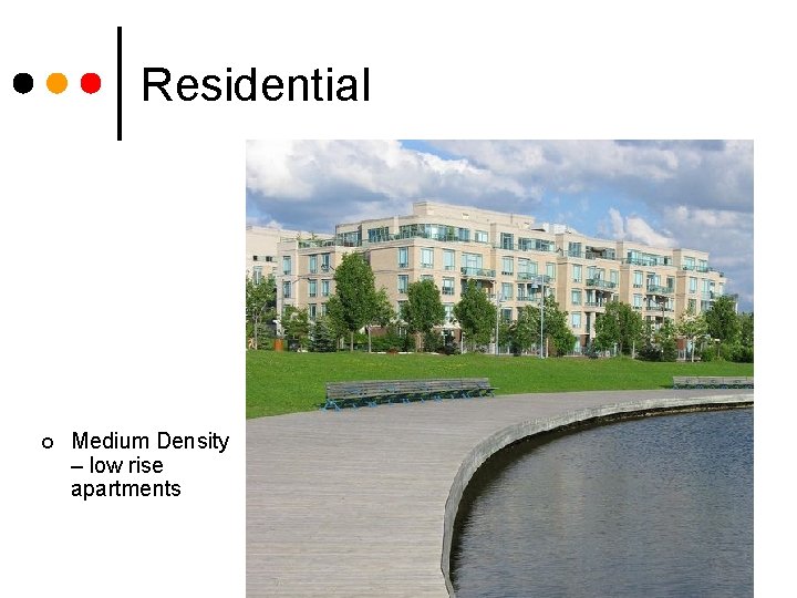 Residential ¢ Medium Density – low rise apartments 