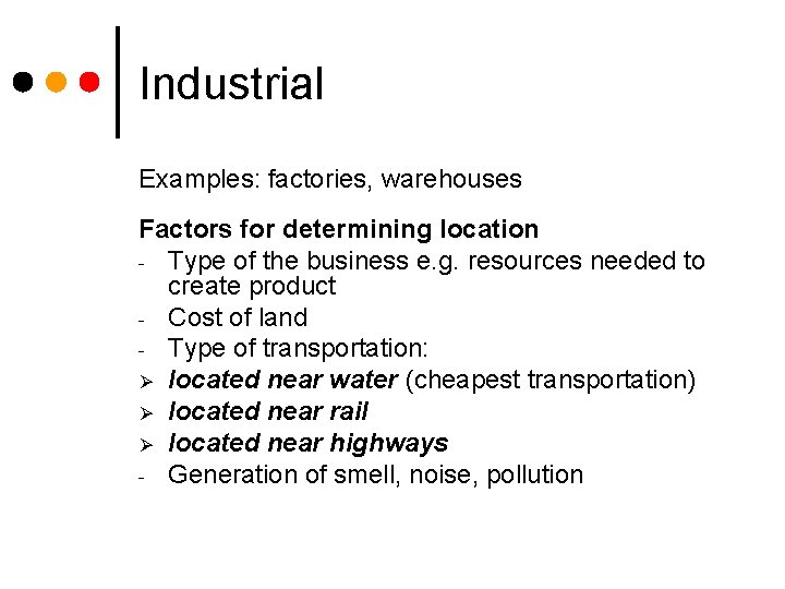 Industrial Examples: factories, warehouses Factors for determining location - Type of the business e.