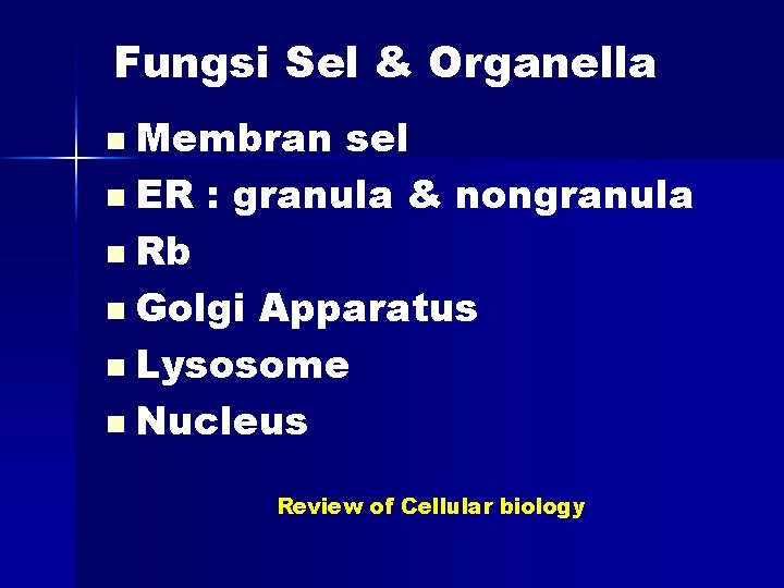 Fungsi Sel & Organella n Membran sel n ER : granula & nongranula n