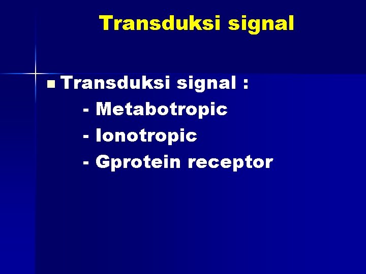 Transduksi signal n Transduksi signal : - Metabotropic - Ionotropic - Gprotein receptor 