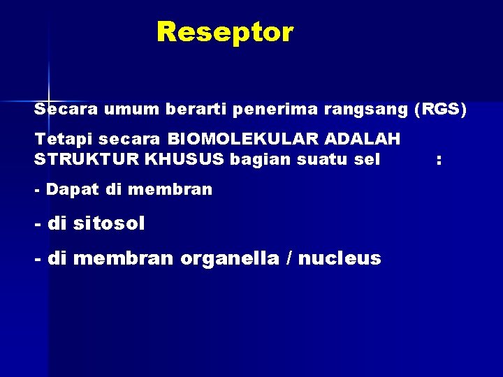 Reseptor Secara umum berarti penerima rangsang (RGS) Tetapi secara BIOMOLEKULAR ADALAH STRUKTUR KHUSUS bagian