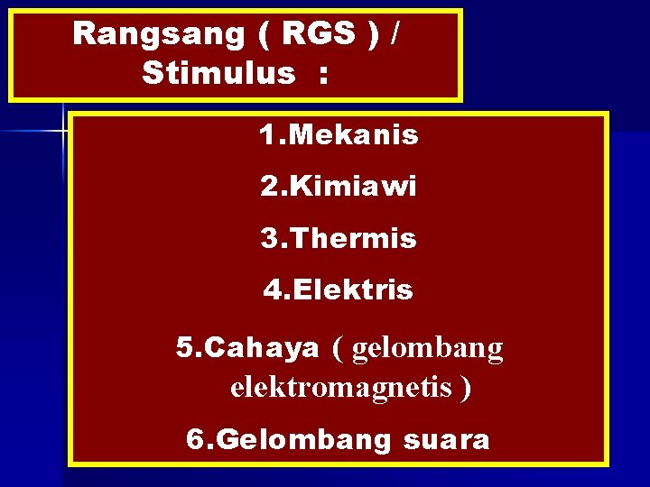 Rangsang ( RGS ) / Stimulus : 1. Mekanis 2. Kimiawi 3. Thermis 4.
