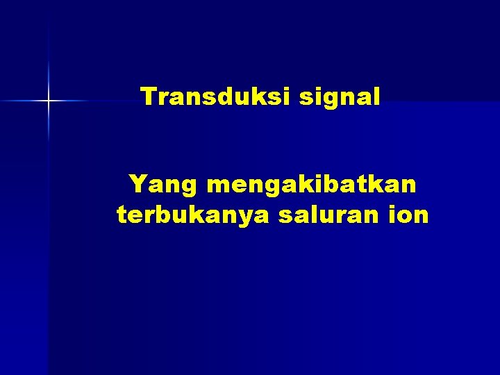 Transduksi signal Yang mengakibatkan terbukanya saluran ion 