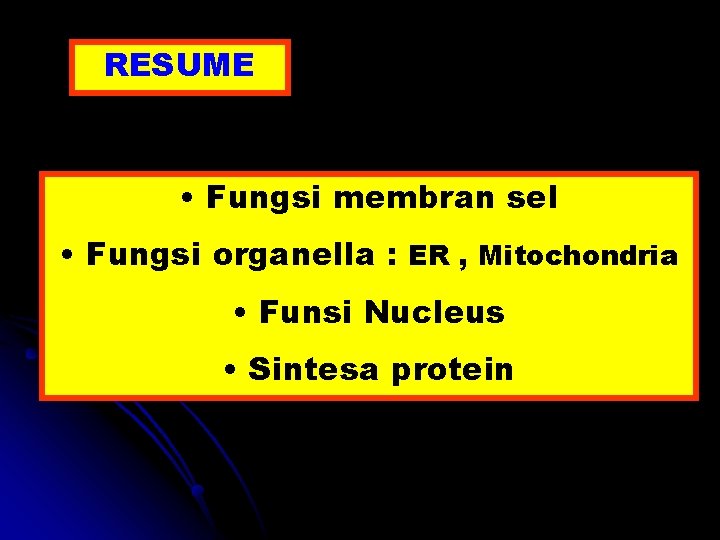 RESUME • Fungsi membran sel • Fungsi organella : ER , Mitochondria • Funsi