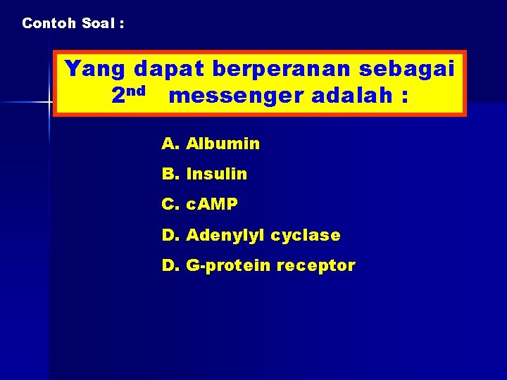 Contoh Soal : Yang dapat berperanan sebagai 2 nd messenger adalah : A. Albumin
